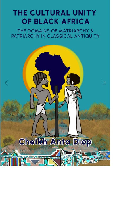 The Cultural Unity of Black Africa: The Domains of Matriarchy & of Patriarchy in Classical Antiquity