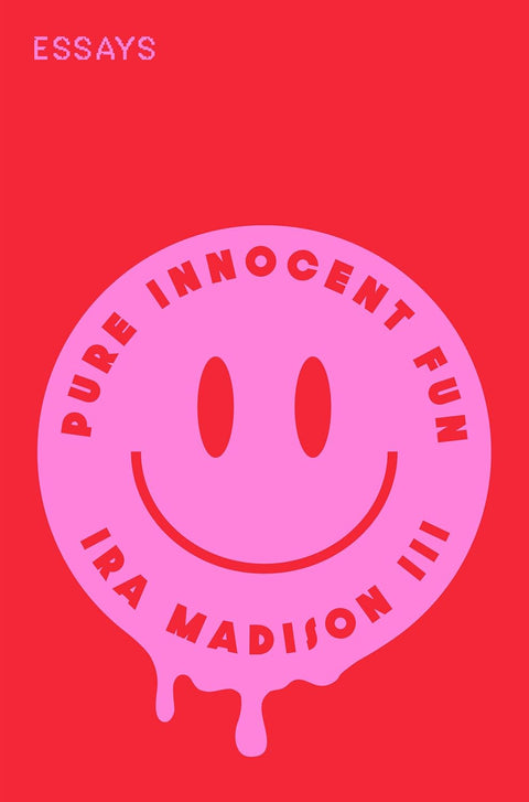 -Pre-Order 2025/02/04- Pure Innocent Fun: Essays by Ira Madison III