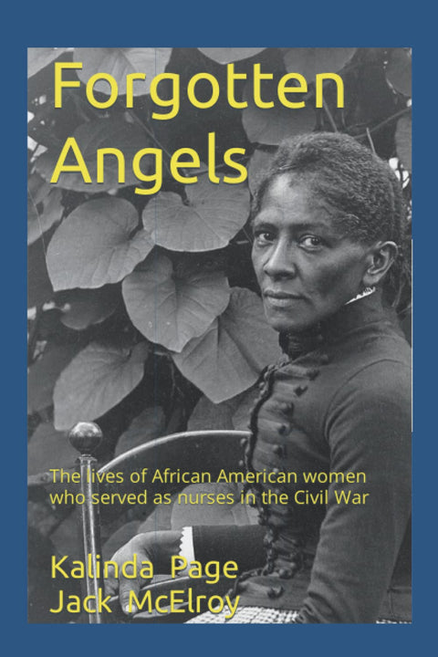 Forgotten Angels: The lives of African American women who served as nurses in the Civil War by Kalinda Page, Jack McElroy