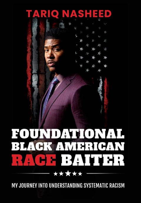 Foundational Black American Race Baiter: My Journey Into Understanding Systematic Racism by Tariq Nasheed