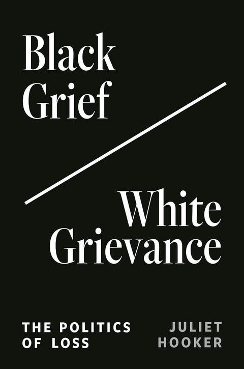 Black Grief/White Grievance: The Politics of Loss Hardcover – October 3, 2023 by Juliet Hooker (Author)
