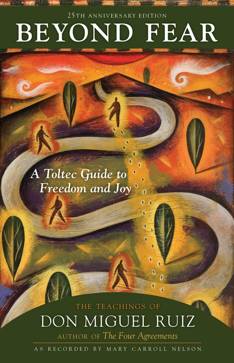 Beyond Fear: A Toltec Guide to Freedom and Joy: The Teachings of Don Miguel Ruiz by Mary Carroll Nelson (Adapter), Don Ruiz (Author)