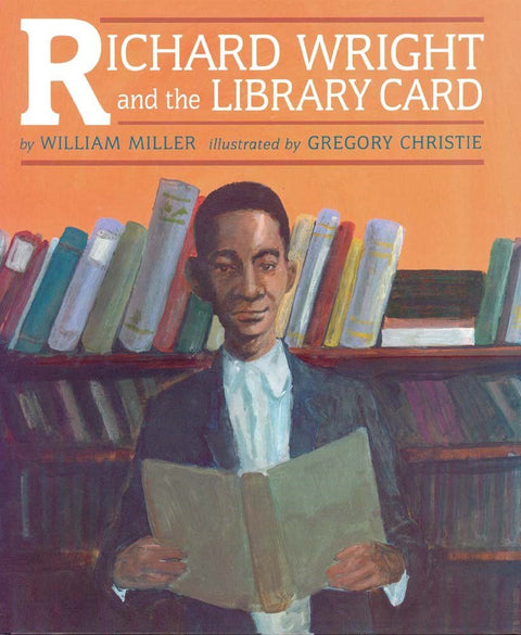 Richard Wright and the Library Card by William Miller (Author), R. Gregory Christie (Illustrator)