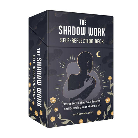 The Shadow Work Self-Reflection Deck: Cards for Healing Your Trauma and Exploring Your Hidden Self by Jor-El Caraballo, LMHC