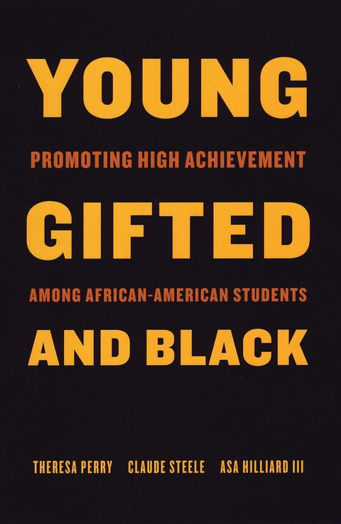 Young, Gifted, and Black: Promoting High Achievement among African-American Students by Theresa Perry, Claude Steele