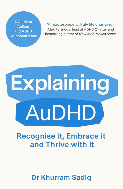 Explaining AuDHD: The expert-led guide to Autism and ADHD Co-concurrence by Khurram Sadiq
