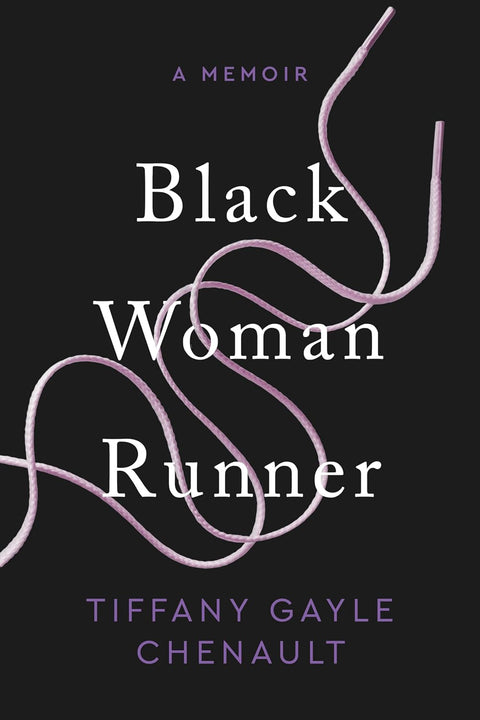 Black Woman Runner: A Memoir by Tiffany Gayle Chenault (Author)  Format: Paperback