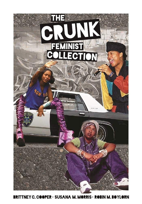 The Crunk Feminist Collection by Brittney C. Cooper, Susana M. Morris, Robin M. Boylorn (Editors)