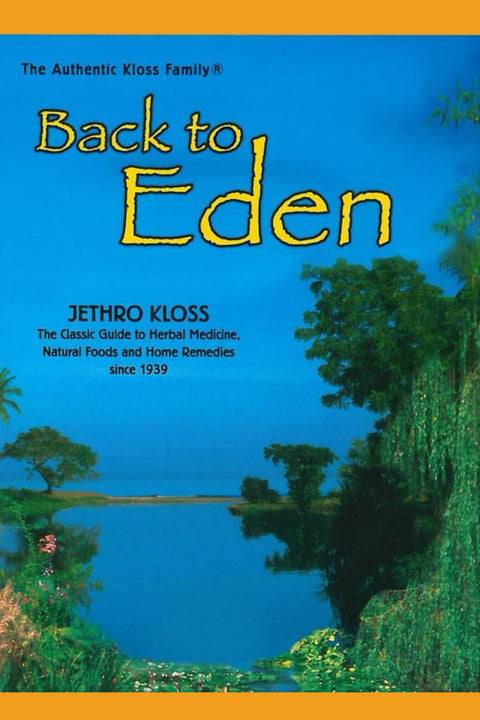 Back to Eden : A Human Interest Story of Health and Restoration to Be Found in Herb, Root, and Bark by Jethro Kloss