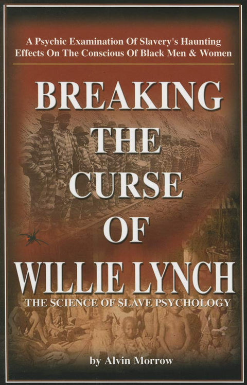 Breaking the Curse of Willie Lynch: The Science Of Slave Psychology Paperback – June 30, 2003 by Alvin Morrow (Author)