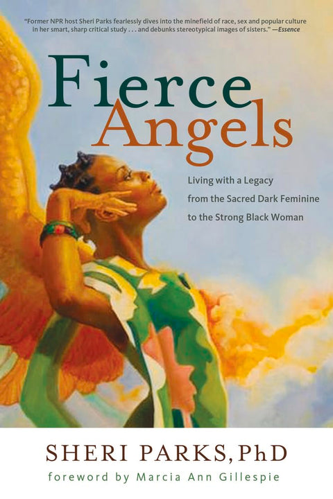 Fierce Angels: Living with a Legacy from the Sacred Dark Feminine to the Strong Black Woman by Sheri Parks, Marcia Ann Gillespie