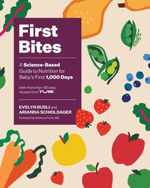 First Bites: A Science-Based Guide to Nutrition for Baby's First 1,000 Days by Evelyn Rusli, Arianna Schioldager