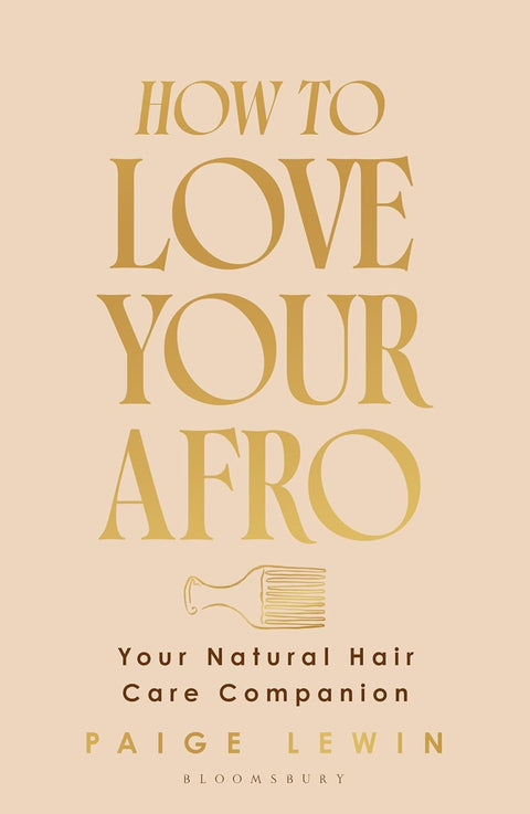 How to Love Your Afro: Your Holistic Natural Hair and Self-Love Guide – from the Host of the Texture Talks Podcast by Paige Lewin