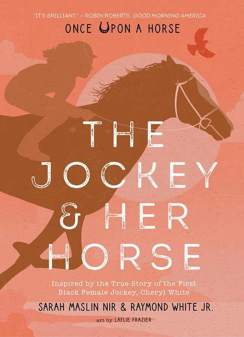 The Jockey & Her Horse: Inspired by the True Story of the First Black Female Jockey, Cheryl White by Sarah Maslin Nir, Raymond White Jr.