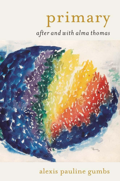 *PRE-ORDER (9/29 RELEASE)* Primary: After and With Alma Thomas by Alexis Pauline Gumbs
