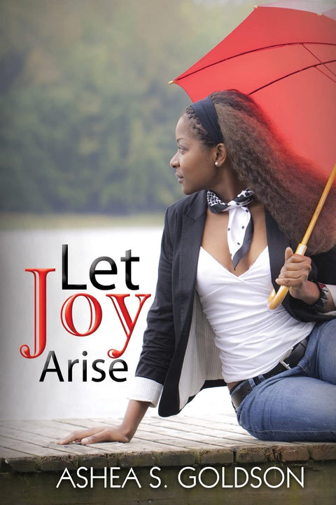 Let Joy Arise by Ashea S. Goldson