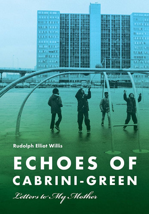 Echoes of Cabrini-Green: Letters to My Mother (Illinois Lives) by Rudolph Elliot Willis