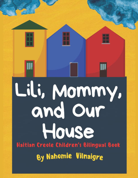 Lili, Mommy and Our House: Haitian Creole Children’s Bilingual Book by Nahomie Vilnaigre