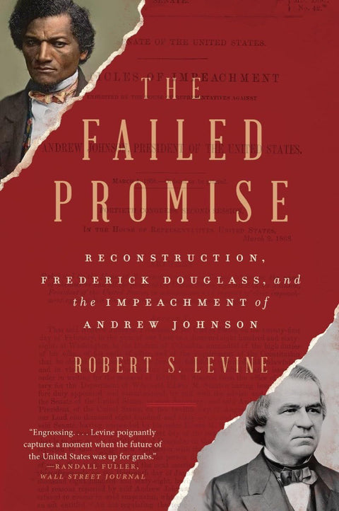 The Failed Promise: Reconstruction, Frederick Douglass, and the Impeachment of Andrew Johnson by Robert S. Levine (Paperback)
