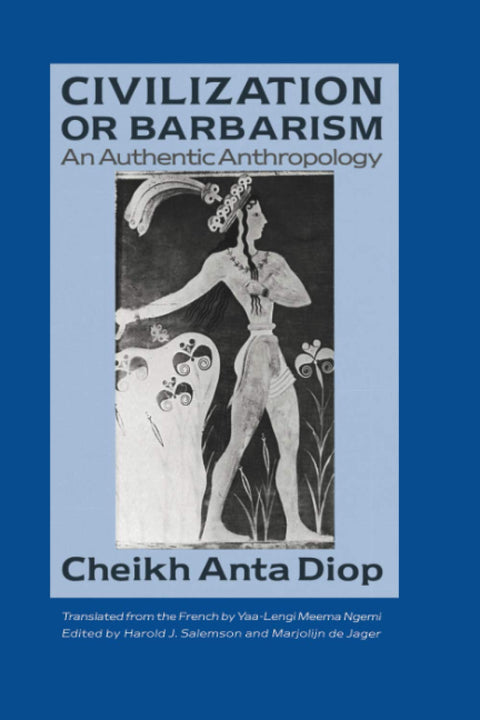 Civilization or Barbarism: An Authentic Anthropology by Cheikh Anta Diop