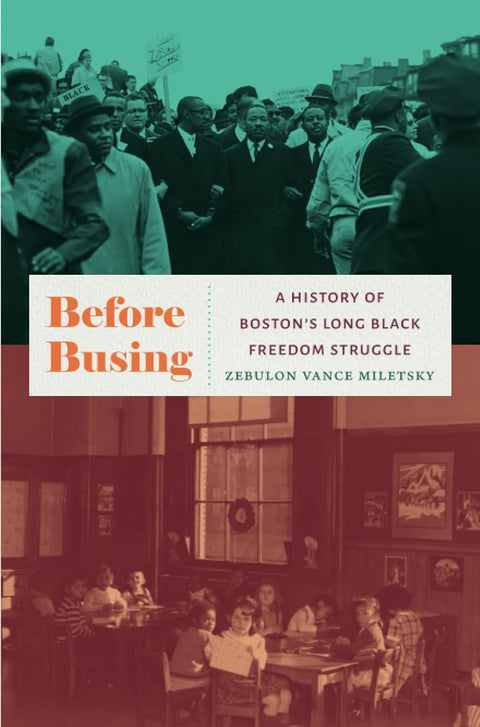 Before Busing: A History of Boston's Long Black Freedom Struggle by Zebulon Vance Miletsky