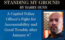 Standing My Ground: A Capitol Police Officer's Fight for Accountability and Good Trouble After January 6th by Harry Dunn