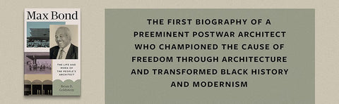 Max Bond: The Life and Work of the People’s Architect by Brian D. Goldstein