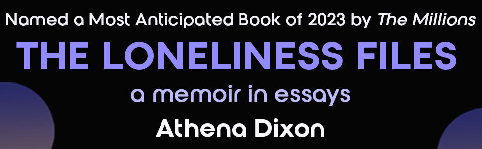 The Loneliness Files by Athena Dixon