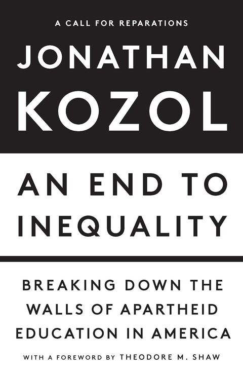 An End to Inequality: Breaking Down the Walls of Apartheid Education in America by Jonathan Kozol