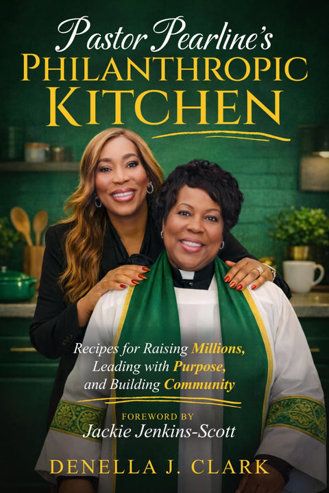 Pastor Pearline’s Philanthropic Kitchen: Recipes for Raising Millions, Leading with Purpose, and Building Community Paperback – March 17, 2026 by Denella J. Clark (Author)