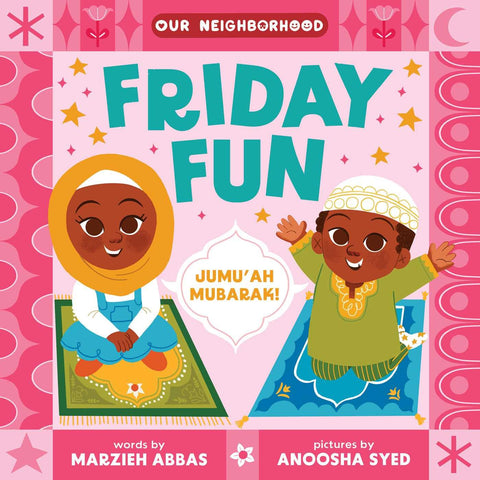 Friday Fun (An Our Neighborhood Series Board Book for Toddlers Celebrating Islam) by Marzieh Abbas (Author), Anoosha Syed (Illustrator)