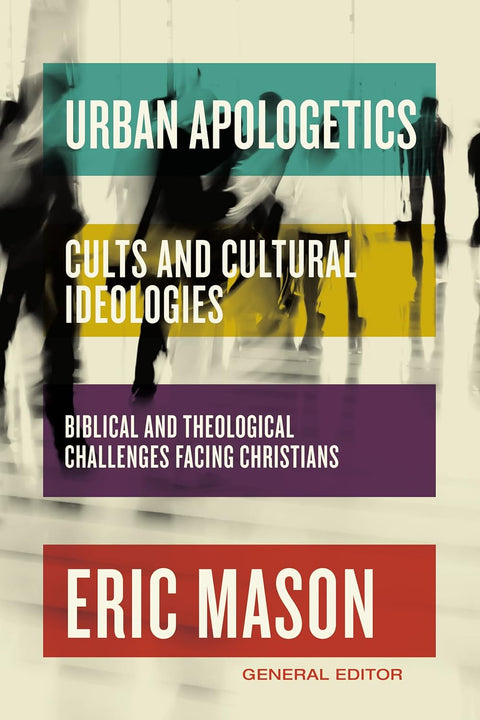 Urban Apologetics: Cults and Cultural Identities: Biblical and Theological Challenges Facing Christians by Eric Mason (Editor)