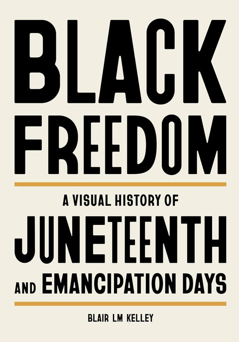 *PRE-ORDER (6/2/26 RELEASE)* Black Freedom: A Visual History Of Juneteenth And Emancipation Days by Blair LM Kelley