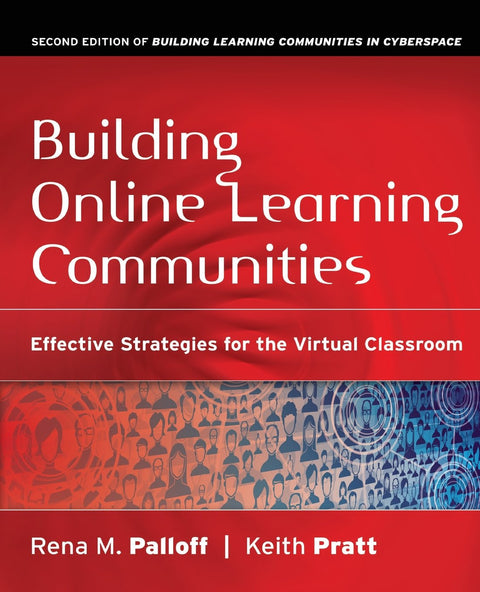Building Online Learning Communities: Effective Strategies for the Virtual Classroom by Rena M. Palloff, Keith Pratt