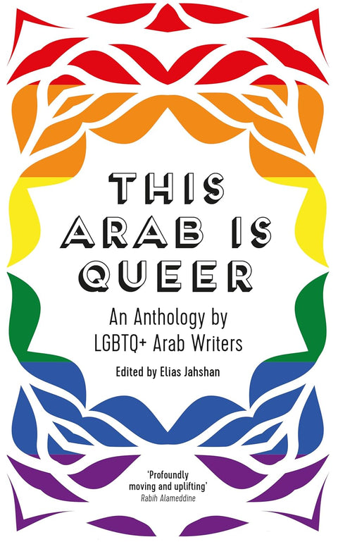This Arab Is Queer: An Anthology by LGBTQ+ Arab Writers by Elias Jahshan (Editor)