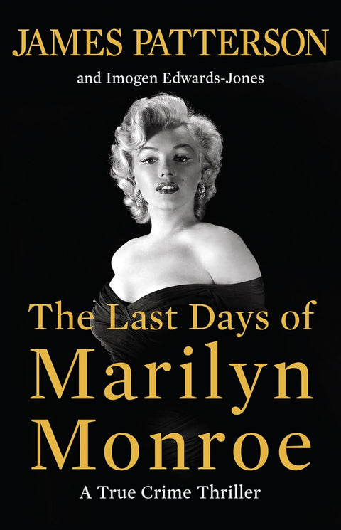 The Last Days of Marilyn Monroe: A True Crime Thriller by James Patterson, Imogen Edwards-Jones