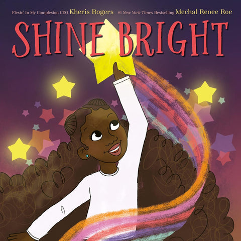 Shine Bright by Kheris Rogers, Mechal Renee Roe (Illustrator)
