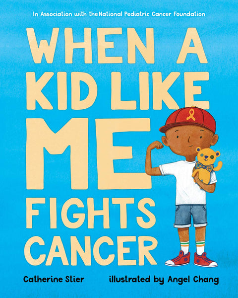 When a Kid Like Me Fights Cancer by Catherine Stier, Angel Chang (Illustrator)