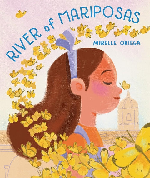 River of Mariposas: A Picture Book by Mirelle Ortega