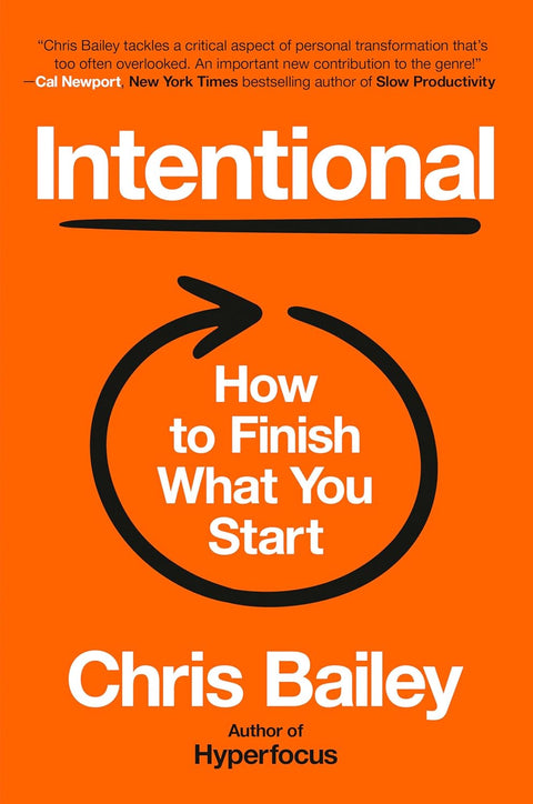 Intentional: How to Finish What You Start by Chris Bailey