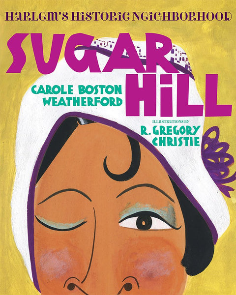 Sugar Hill: Harlem's Historic Neighborhood by Carole Boston Weatherford (Author), R. Gregory Christie (Illustrator)