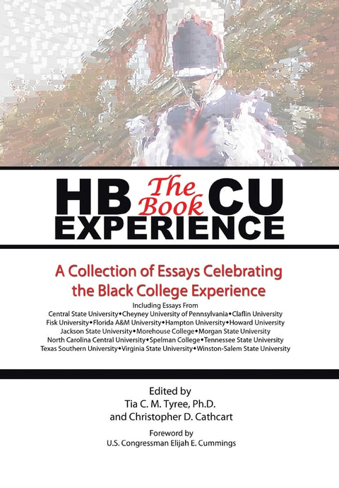 HBCU Experience - The Book: A Collection of Essays Celebrating the Black College Experience by Tia C. M. Tyree, Ph. D., Christopher D. Cathcart (Editors)