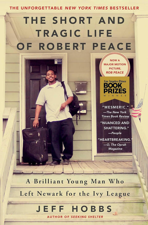 The Short and Tragic Life of Robert Peace: A Brilliant Young Man Who Left Newark for the Ivy League by Jeff Hobbs