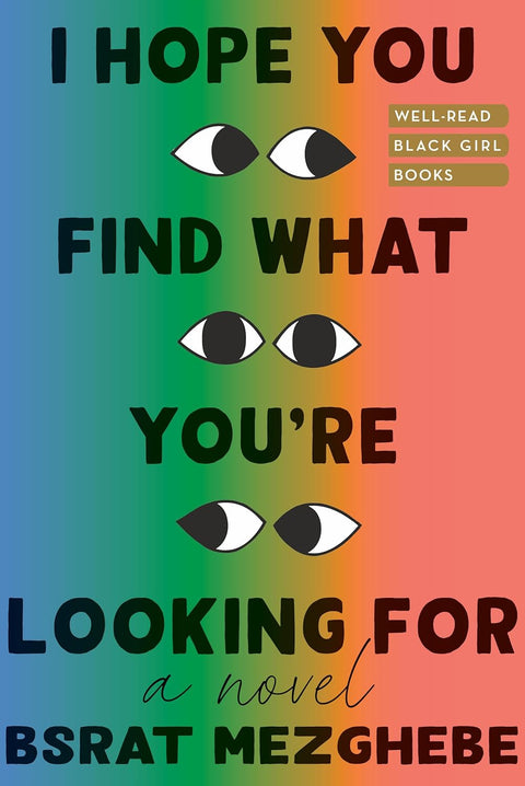 I Hope You Find What You're Looking For: A Novel by Bsrat Mezghebe