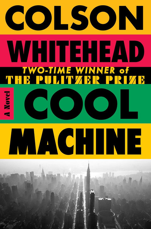 *PRE-ORDER (7/21 RELEASE)* Cool Machine: A Novel (The Harlem Trilogy, 3) by Colson Whitehead