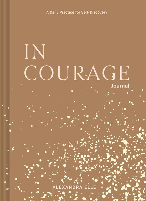 In Courage Journal: A Daily Practice for Self-Discovery by Alexandra Elle