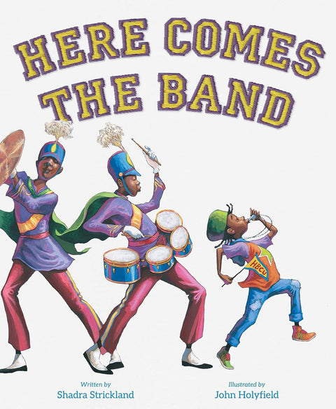 Here Comes the Band by Shadra Strickland, John Holyfield (Illustrator)