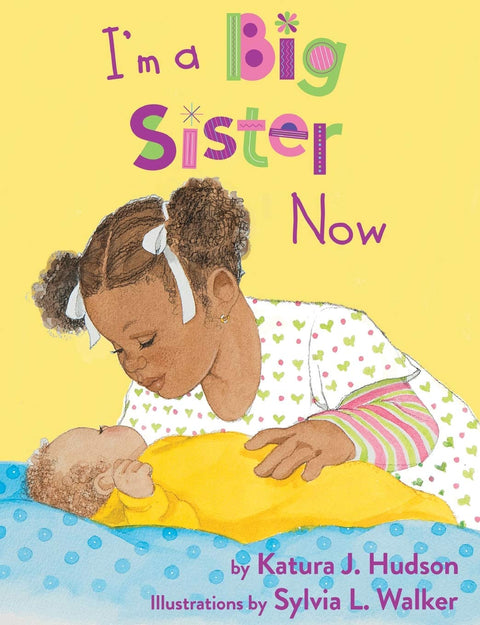 I'm A Big Sister Now by Katura J. Hudson, Sylvia L. Walker (Illustrator)
