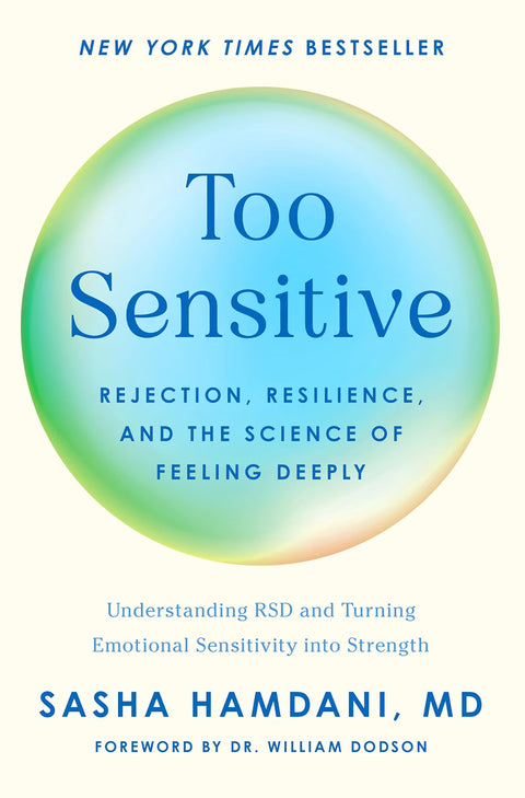 Too Sensitive: Rejection, Resilience, and the Science of Feeling Deeply by Sasha Hamdani MD (Author), William Dodson (Introduction)  Format: Hardcover