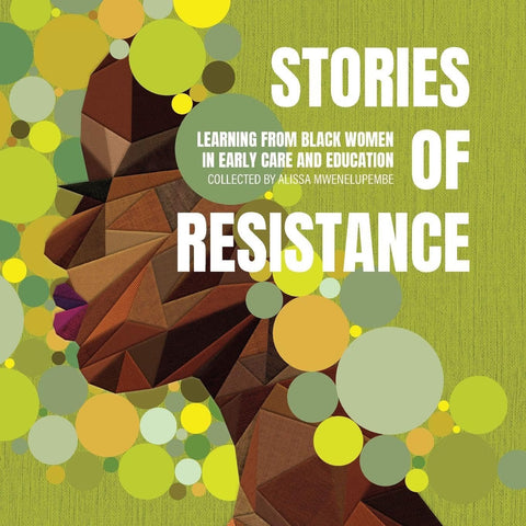 Stories of Resistance: Learning from Black Women in Early Care and Education by Alissa Mwenelupembe (Editor)  Format: Paperback